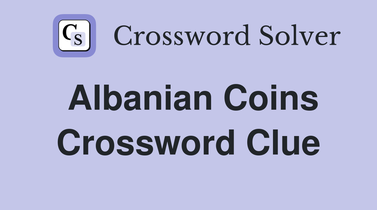 Albanian coins Crossword Clue Answers Crossword Solver